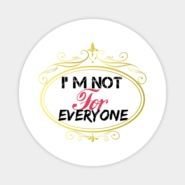 I'm Not For Everyone, women gift, wife gift, men gifts, Magnet by Yassine BL